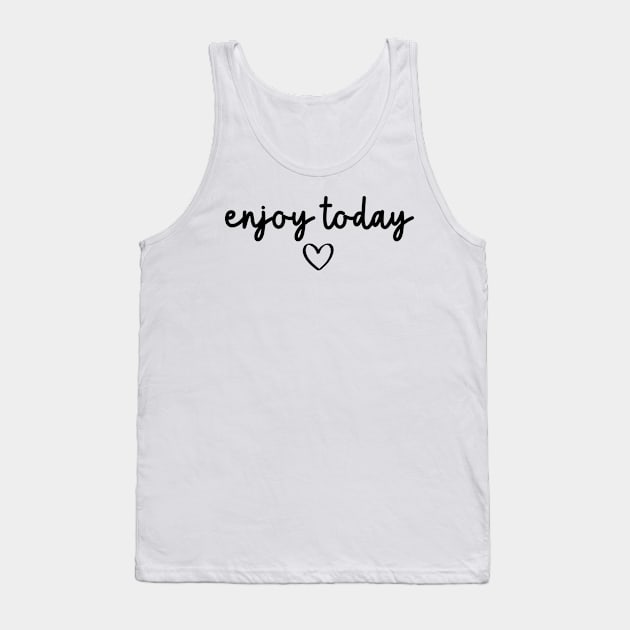 Enjoy Today | Motivational Quote Tank Top by ilustraLiza